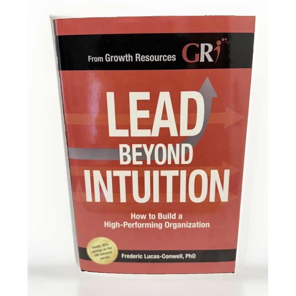 Lead Beyond Intuition How to Build a High Performing Organization Signed 1st Ed